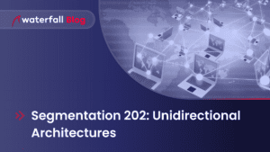 Segmentation 202 Unidirectional Architectures
