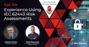 Episode 104 of the Industrial Security podcast about the experience of using IEC 62443 for Risk Assessments