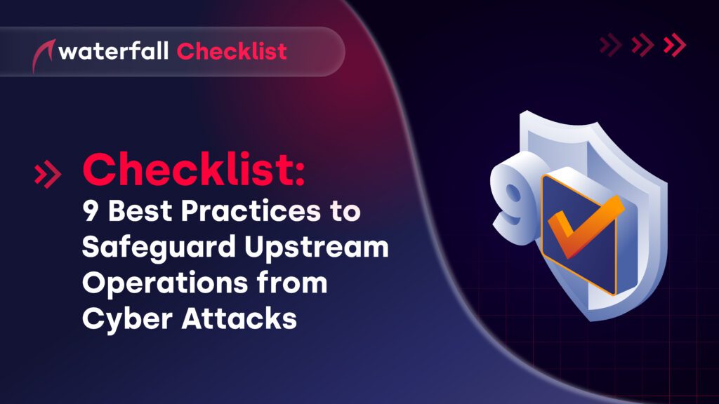 Checklist: 9 Best Practices to Safeguard Upstream Oil & Gas Operations from Cyber Attacks