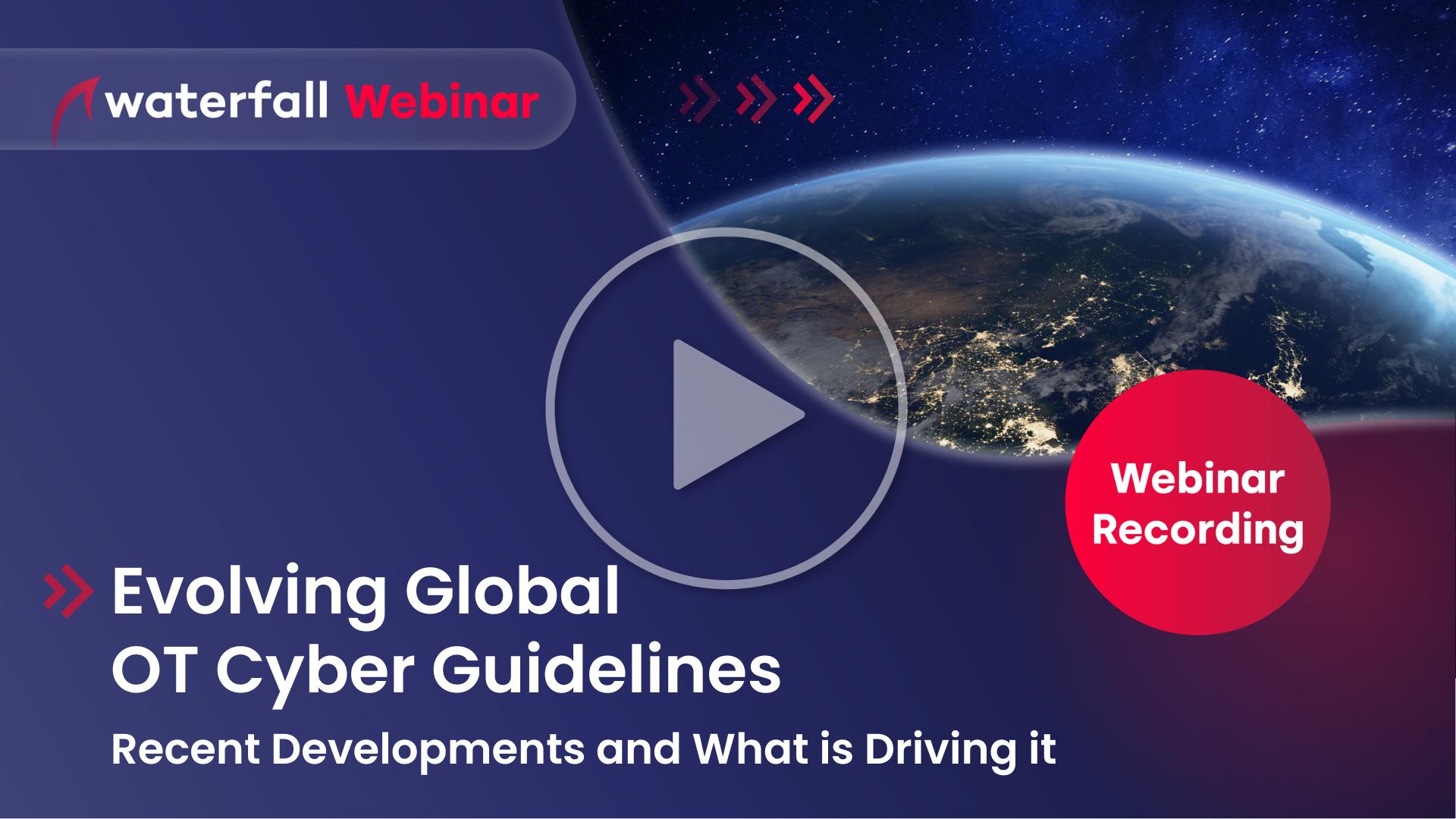 Webinar Recording - Evolving Global OT Cyber Guidelines with Andrew Ginter