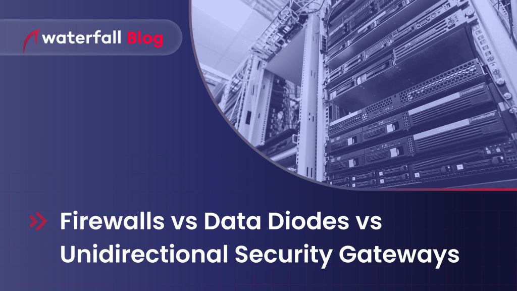 Firwalls vs Data Diodes vs Unidirectional Security Gateways