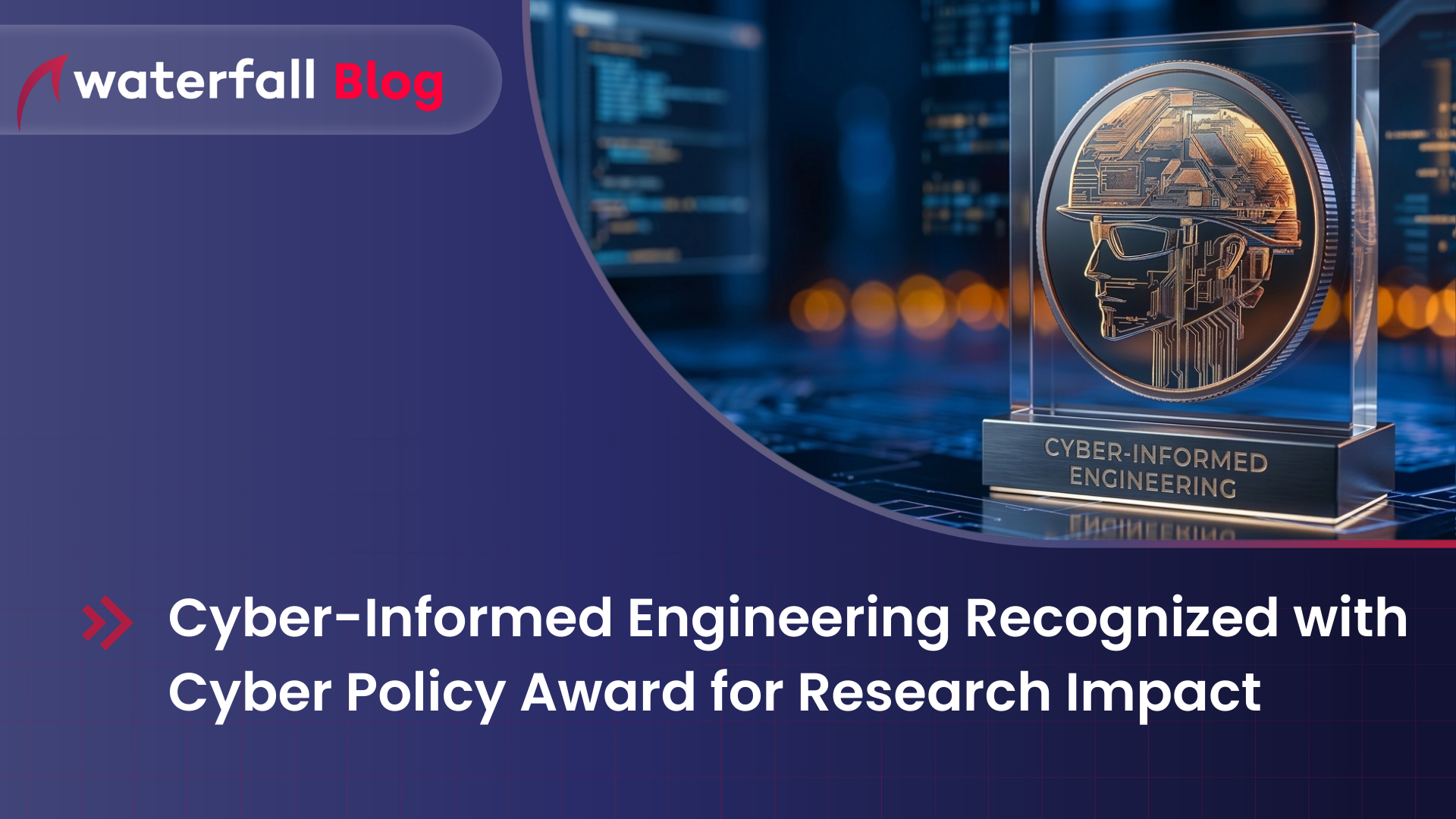Cyber-Informed Engineering Recognized with Cyber Policy Award for Research Impact